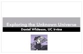 Exploring the Unknown Universe - University of Pennsylvania · 2011. 3. 15. · Exploring the Unknown Universe Daniel Whiteson, UC Irvine. Motivation The Standard Model Can this be