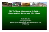PPP in Waste Management in India : Opportunities, Barrier ......C& D facility Nagpur – 750 TPD Jalandhar – 200 TPD Delhi – 200 TPD, C&D 500 TPD, 70 TPD Bio Methanation Collection