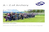 A Z of Archery · 2021. 7. 19. · Archery equipment an archer might use includes the following: (Note: there will be terms used in this part of the document which you may not be