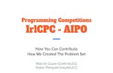 Programming Competitions IrlCPC - AIPO Milan De Cauwer … · 2019. 11. 27. · Milan De Cauwer (Conﬁrm@UCC) Bastien Pietropaoli (Insight@UCC) UCC-ACM, IrlCPC, AIPO What are they?