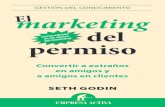 El marketing del permiso - The Office marketing del... · 2021. 1. 27. · Seth Godin El marketing del permiso Convertir a extraños en amigos y a amigos en clientes EMPRESA ACTIVA