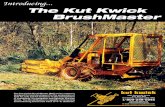 Introducing The Kut Kwick BrushMasterBrush Cutting — To 4" diameter. Size and Weight — 93"W, 162"L, 105"H, 6020 lbs. DESIGN CONSIDERATIONS, PATENTED: This machine will remove brush