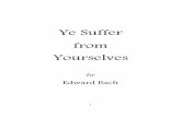 Ye Suffer from Yourselves - The Bach Centre · Dr Edward Bach to a homoeopathic society in Southport, Lancashire, in February 1931. The talk coincided with the first publication of