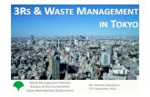 3RS WASTE MANAGEMENT IN TOKYO · 2018. 5. 1. · 3RS & WASTE MANAGEMENT IN TOKYO Waste Management Division Bureau of the Environment Tokyo Metropolitan Government Mr. Motoaki Sakakibara