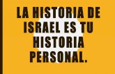 LA HISTORIA DE ISRAEL ES TU HISTORIA PERSONAL.