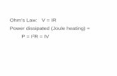 Ohm’s Law: V = IR Power dissipated (Joule heating) = P = I ...