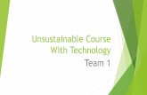 Unsustainable Course With Technology Team 1