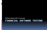 Software testing under a microscope FINANCIAL SOFTWARE TESTING
