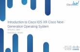 Introduction to Cisco IOS XR Cisco Next- Generation Operating System