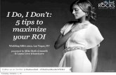 I Do, I Donâ€™t: 5 tips to maximize your ROI