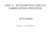 UNIT 2 : INTEGRATED CIRCUIT FABRICATION PROCESS ETCHING