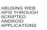 ABUSING WEB APIS THROUGH SCRIPTED ANDROID APPLICATIONS