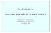 An introduction to OBJECTIVE ASSESSMENT OF IMAGE QUALITY Harrison H. Barrett University