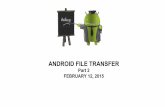 FEBRUARY 12, 2015 Part 2 ANDROID FILE TRANSFER