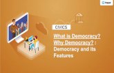 Features Democracy and its Why Democracy? What is Democracy?
