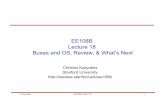 EE108B Lecture 18 Buses and OS, Review, & What’s Next