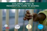 CHILDREN LIVING IN RESIDENTIAL CARE IN GHANA