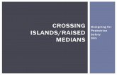 CROSSING Designing for ISLANDS/RAISED Pedestrian Safety ...