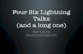 Four Six Lightning Talks (and a long one)