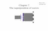 Phys 322 Chapter 7 Lecture 18 The superposition of waves