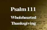 Psalm 111 Wholehearted Thanksgiving. The Book of Psalms Book 1: Psalms 1-41 Book 2: Psalms 42-72 Book 3: Psalms 73-89 Book 4: Psalms 90-106 Book 5: Psalms