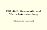 POL-DaF: Grammatik- und Wortschatzvermittlung P¤dagogische Grammatik