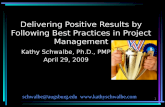 1 Delivering Positive Results by Following Best Practices in Project Management Kathy Schwalbe, Ph.D., PMP April 29, 2009 schwalbe@