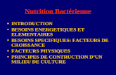 Nutrition Bact©rienne INTRODUCTION INTRODUCTION BESOINS ENERGETIQUES ET ELEMENTAIRES BESOINS ENERGETIQUES ET ELEMENTAIRES BESOINS SPECIFIQUES: FACTEURS