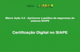 Macro A§£o 4.2 - Aprimorar a pol­tica de seguran§a do sistema SIAPE Certifica§£o Digital no SIAPE