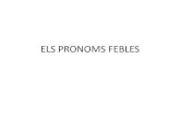 ELS PRONOMS FEBLES .2. Els pronoms procl­tics Els pronoms generalment sâ€™escriuen a davant del