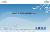 FOSS & BOSS GNU/ .BOSS GNU/Linux What is BOSS? BOSS is a GNU/Linux Operating System consisting entirely