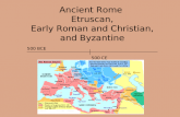 Ancient Rome Etruscan, Early Roman and Christian, and Byzantine 500 BCE 500 CE