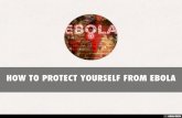 HOW TO PROTECT YOURSELF FROM EBOLA