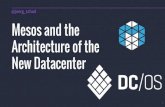 Mesos and the Architecture of the New Datacenter