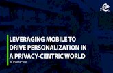 Leveraging Mobile to Drive Personalization in a Privacy-Centric World