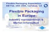Flexible Packaging in Europe - The Voice of the Flexible ... Flexible Packaging Association, AM Feb. 24th 2005, Carlsbad, CA Flexible Packaging in Europe: Industry representation Market