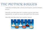 5 Mother Sauces - Mrs. Moehr's FACS Website - Home of the Mother Sauces All sauces in cooking are derived from five basic sauces The Mother Sauces. â€¢Traditionally prepared in