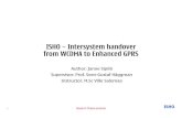 ISHO â€“Intersystem handover from WCDMA to Enhanced radio access network (RAN) Most important interfaces â€¢ In GERAN and UTRAN ... â€¢ WCDMA quality is the reason for