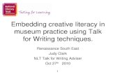 Embedding creative literacy in museum practice using Embedding creative literacy in museum practice using Talk for Writing techniques. Renaissance South East Judy Clark NLT Talk for