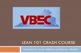 Lean 101 Crash Course - VBEC -   101 Crash   101 CRASH COURSE Presented by Jacob McKenna and Seaver Woolfok