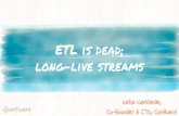 ETL is dead; long-live streams - QCon SF is dead; long-live streams Neha Narkhede, ... What role does Kafka play in the new shiny future for data integration? #1: Kafka is the de-facto