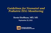 Guidelines for Neonatal and Pediatric EEG   for Neonatal and Pediatric EEG Monitoring Rene Shellhaas, MD, MS September 22, 2012 Disclosures â€¢No confl