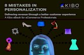 8 MISTAKES IN PERSONALIZATION - Kibo Software, Inc  MISTAKES IN PERSONALIZATION Delivering revenue through a better customer experience A Kibo eBook for eCommerce Professionals