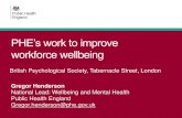 PHEâ€™s work to improve workforce wellbeing â€™s work to improve workforce wellbeing Gregor Henderson National Lead: Wellbeing and Mental Health Public Health England @phe.gov.uk