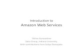 Amazon Web Services final - Indiana University Web Services â€¢ Compute â€“ Elastic Compute Service (EC2) â€“ Elastic MapReduce â€“ Auto Scaling â€¢ Storage