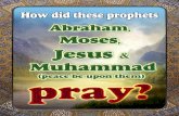 How did these prophets Abraham, Moses, Jesus and did these prophets Abraham...How did these prophets Abraham, Moses, Jesus and Muhammad (peace be upon them) pray? Once Sheikh: Ahmad