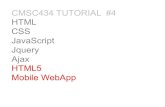 CMSC434 TUTORIAL #4 HTML CSS JavaScript Jquery HTML5 TUTORIAL #4 HTML CSS JavaScript Jquery Ajax HTML5 Mobile WebApp . AnewstandardforHTML(sincethelastreleaseofHTML4in1999) Ithasrulesandgoals