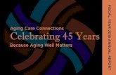 Aging Care Connections Celebrating 45 Years Report...Aging Care Connections Celebrating 45 Years ... -Jacqueline Walker MD, ... Aging well matters to me because... 11 Karen Boyes The