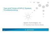 Final TIPS and Tricks HPLC Troubleshooting (2) - Agilent TIPS and...Tips and Tricks of HPLC System ... The Trick: Prevention Techniques - A Better Choice! â€¢ Use column protection