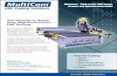 MultiCam 7000 Series CNC Router Feature and ... - 7000 Series CNC Router Feature and ... features than the MultiCam 7000 Series Router. â€¢ User-friendly operator ... MultiCam